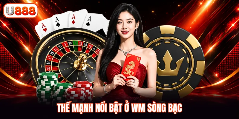 Thế mạnh nổi bật ở WM sòng bạc