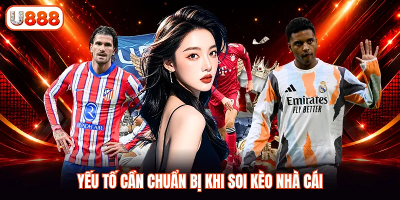Yếu tố cần chuẩn bị khi soi kèo nhà cái