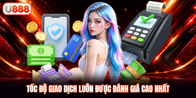 Tốc độ giao dịch luôn được đánh giá cao nhất